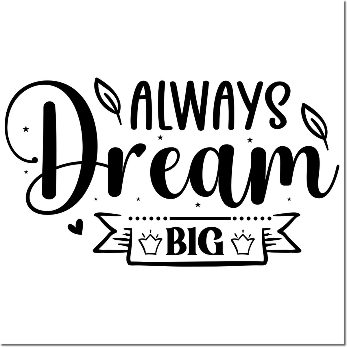 Always Dream Big rubber stamp design for inspirational crafts, handmade cards, and journaling.