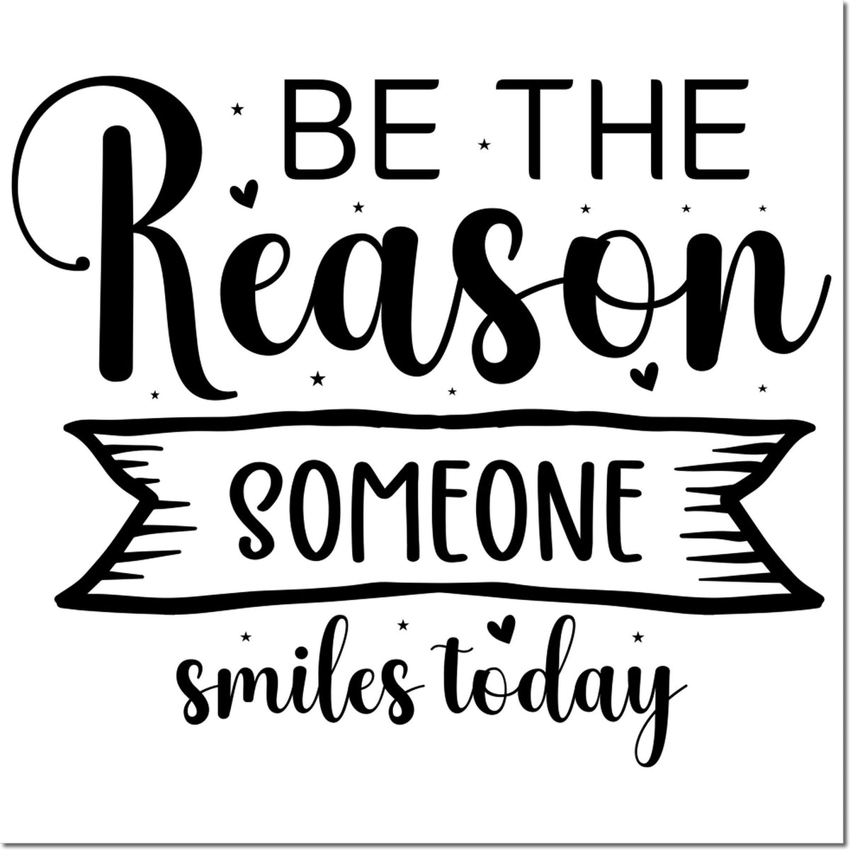 Inspirational rubber stamp design reading Be the Reason Someone Smiles Today for cards, crafts, and handmade gifts.