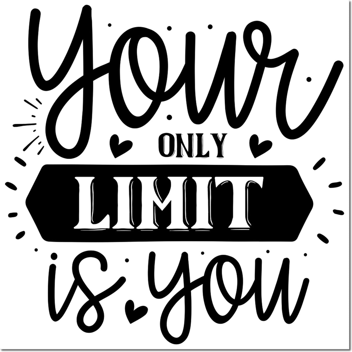 Motivational rubber stamp design with the quote Your only limit is you in bold decorative lettering.
