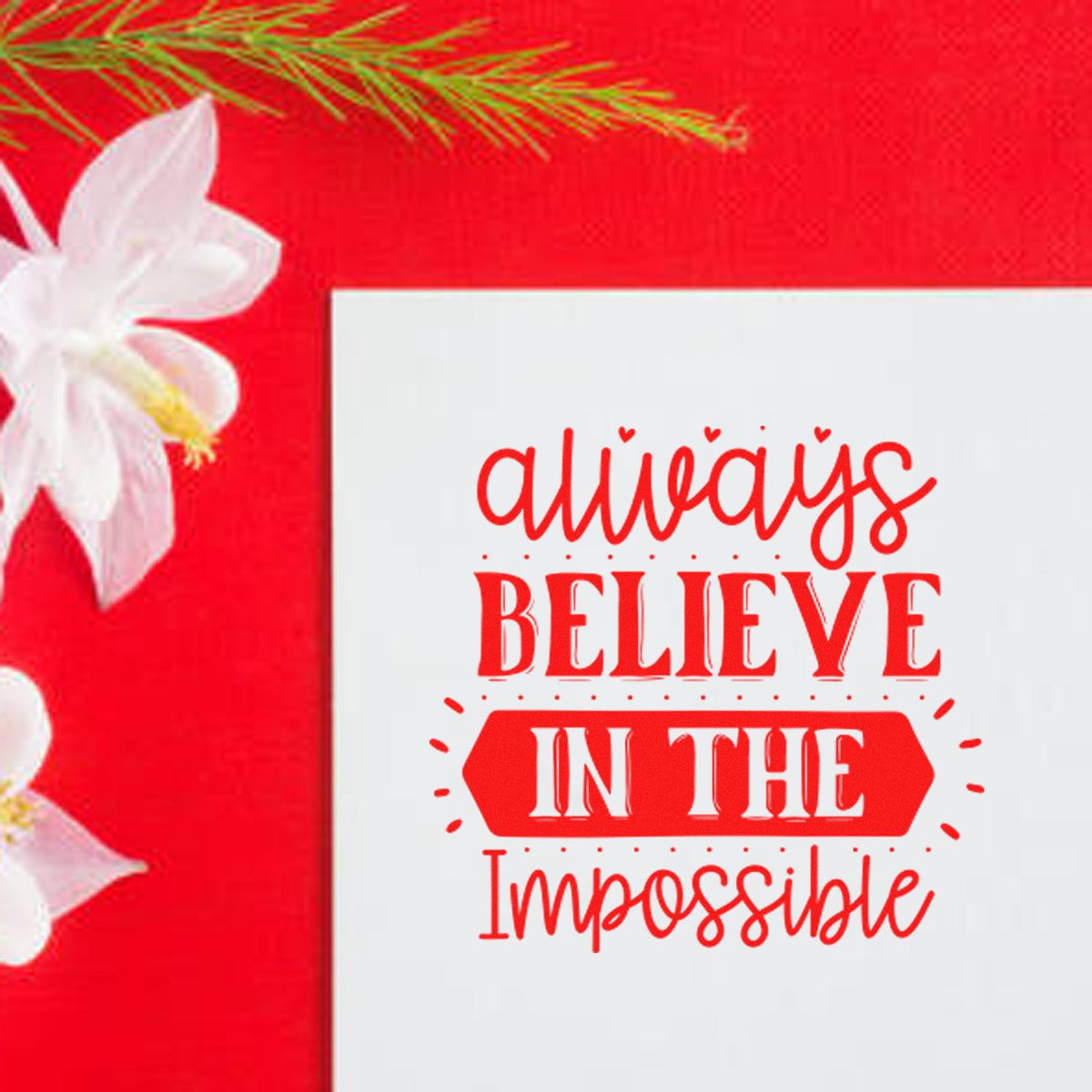 Always Believe in the Impossible rubber stamp design with inspirational red typography for cards, crafts, and scrapbooking.