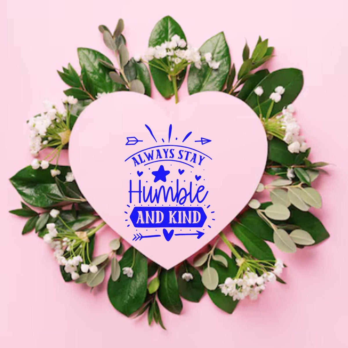 Inspirational rubber stamp design with heart floral wreath and quote, Always stay humble and kind, in blue.