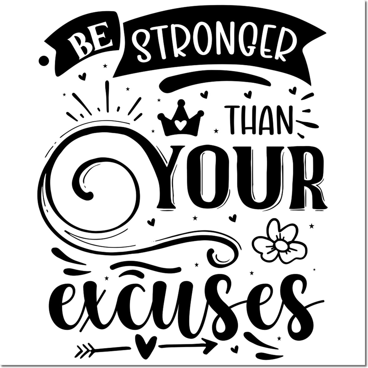 Black and white motivational rubber stamp design reading Be stronger than your excuses with decorative lettering and icons.