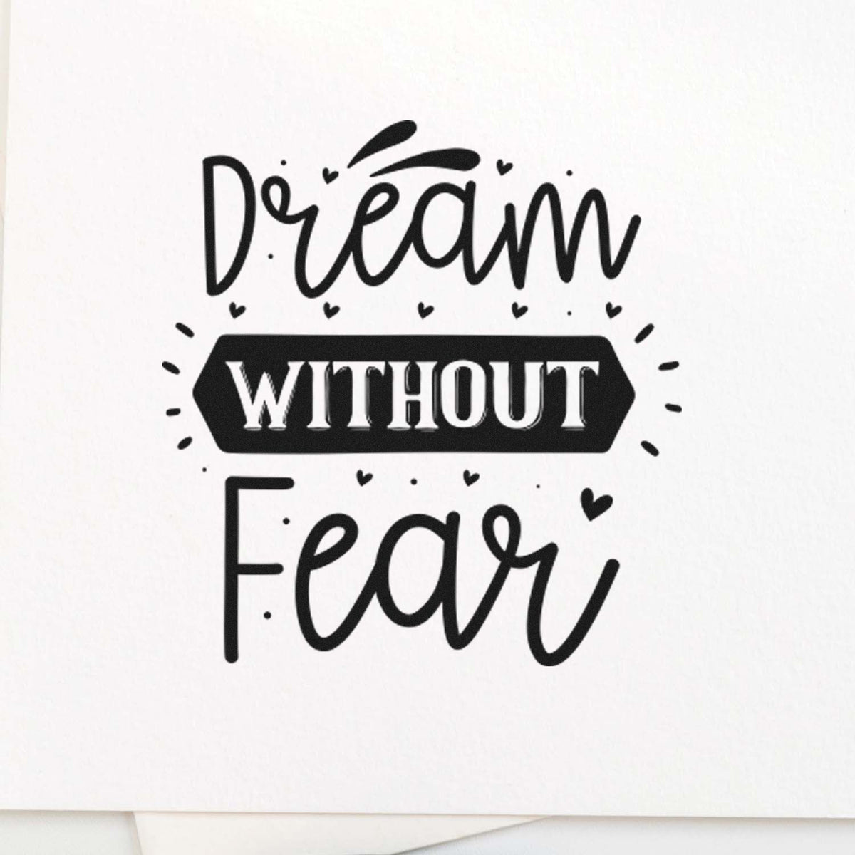 Dream Without Fear rubber stamp design with inspirational hand-lettered quote and hearts.