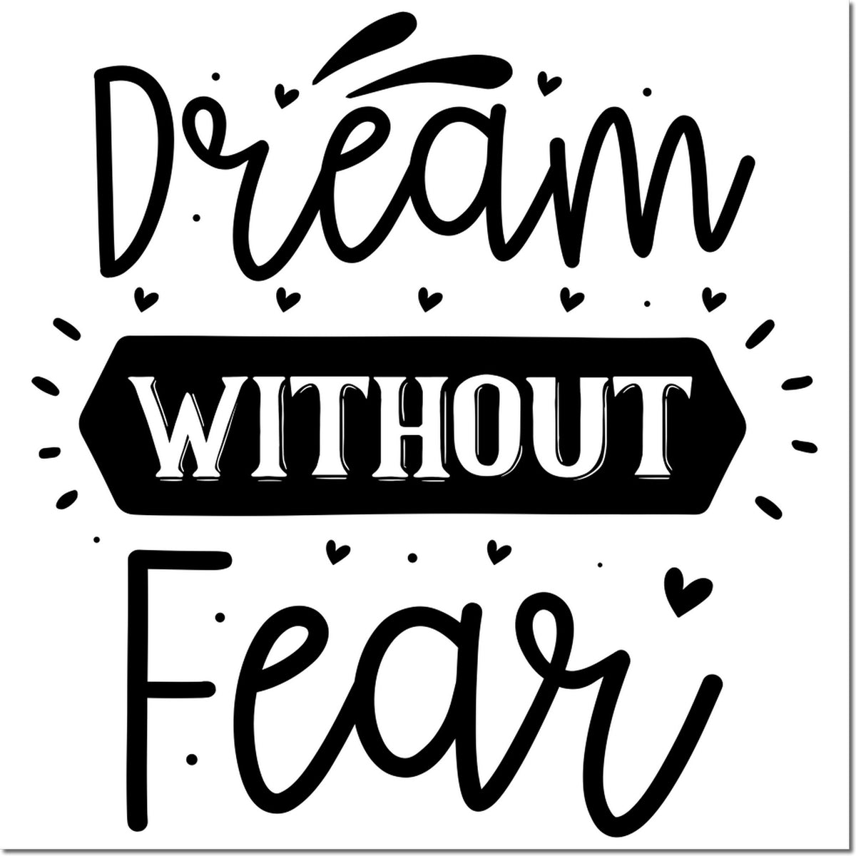Inspirational Dream Without Fear rubber stamp design for crafts, scrapbooking, and card making.