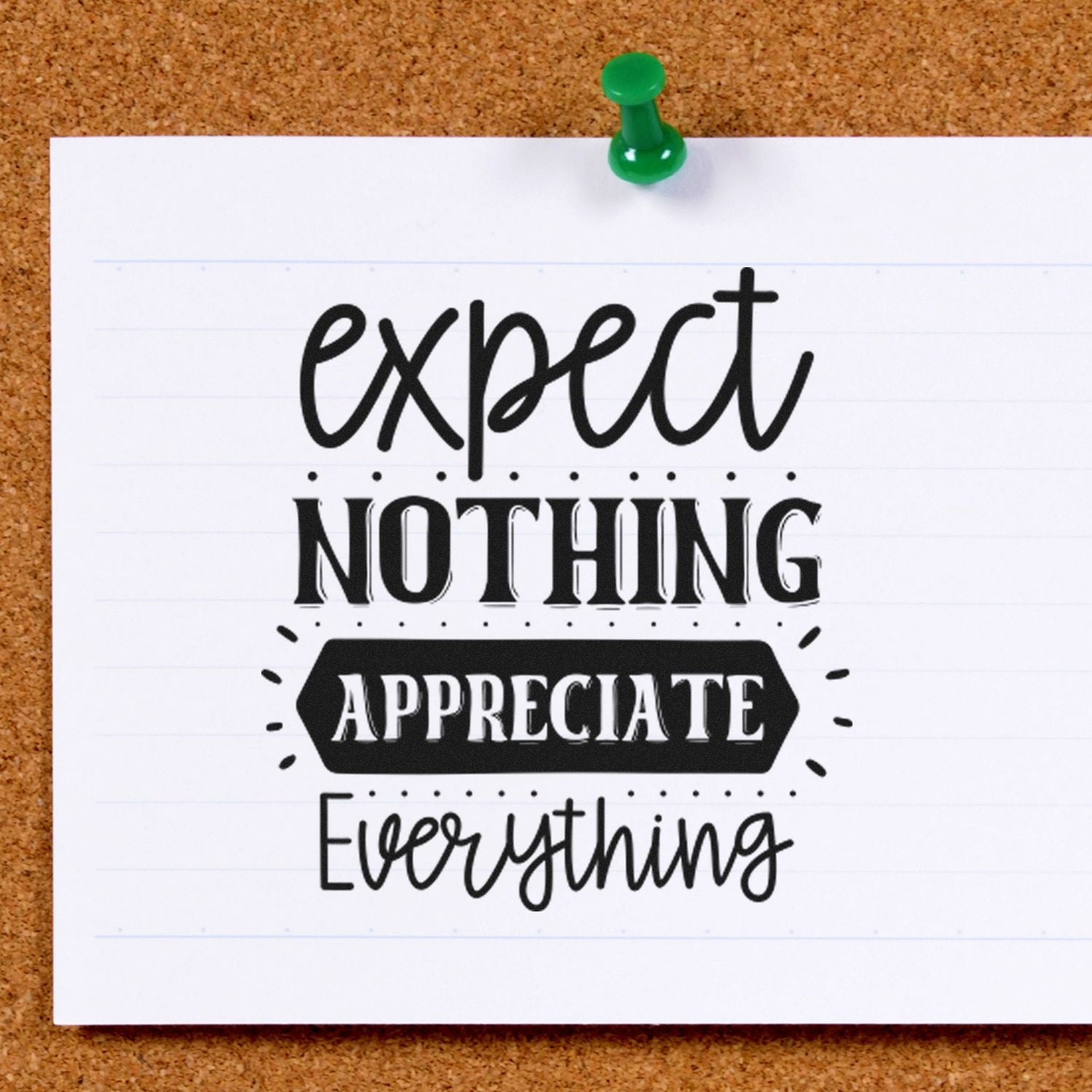 Inspirational rubber stamp design reading Expect Nothing, Appreciate Everything for crafts, cards, and journaling.