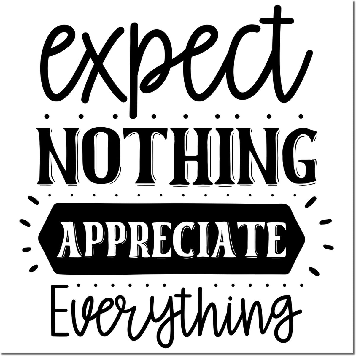 Inspirational custom rubber stamp design with quote Expect Nothing, Appreciate Everything for crafting and packaging.
