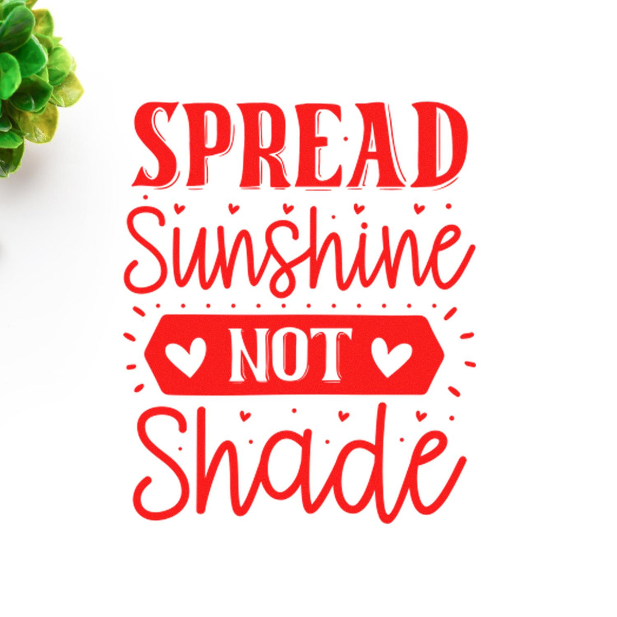 Red rubber stamp design reading Spread Sunshine Not Shade with hearts, a cheerful motivational craft sentiment.