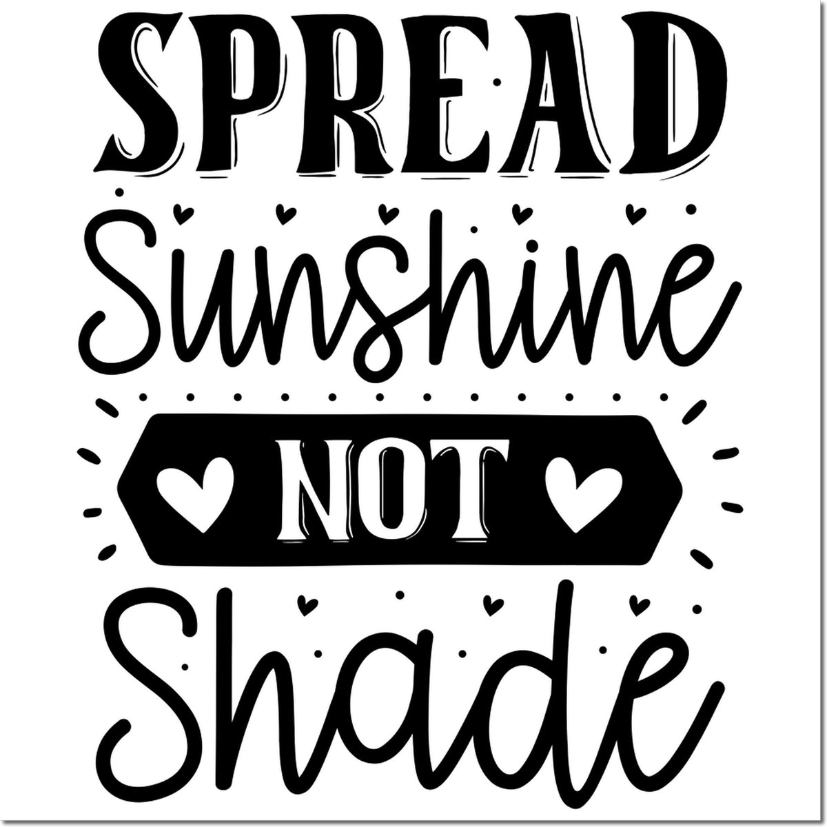 Custom rubber stamp design with quote Spread Sunshine Not Shade and hearts for uplifting crafts, journals, and gifts.