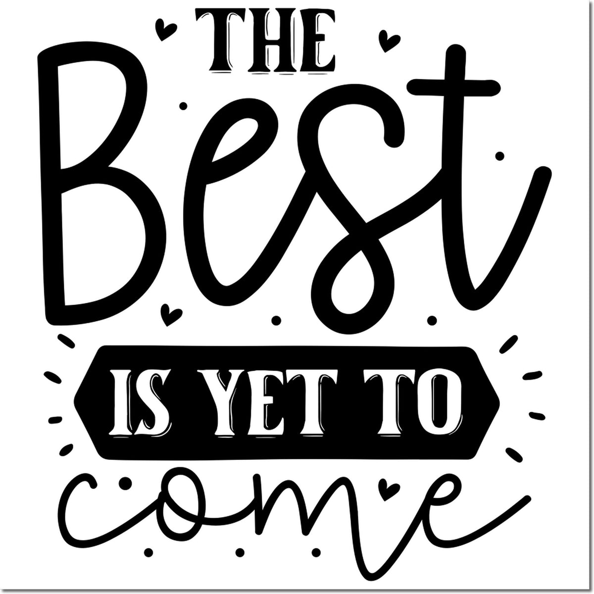 Motivational rubber stamp quote The Best Is Yet to Come with hearts, ideal for handmade cards, scrapbooking, and craft projects.