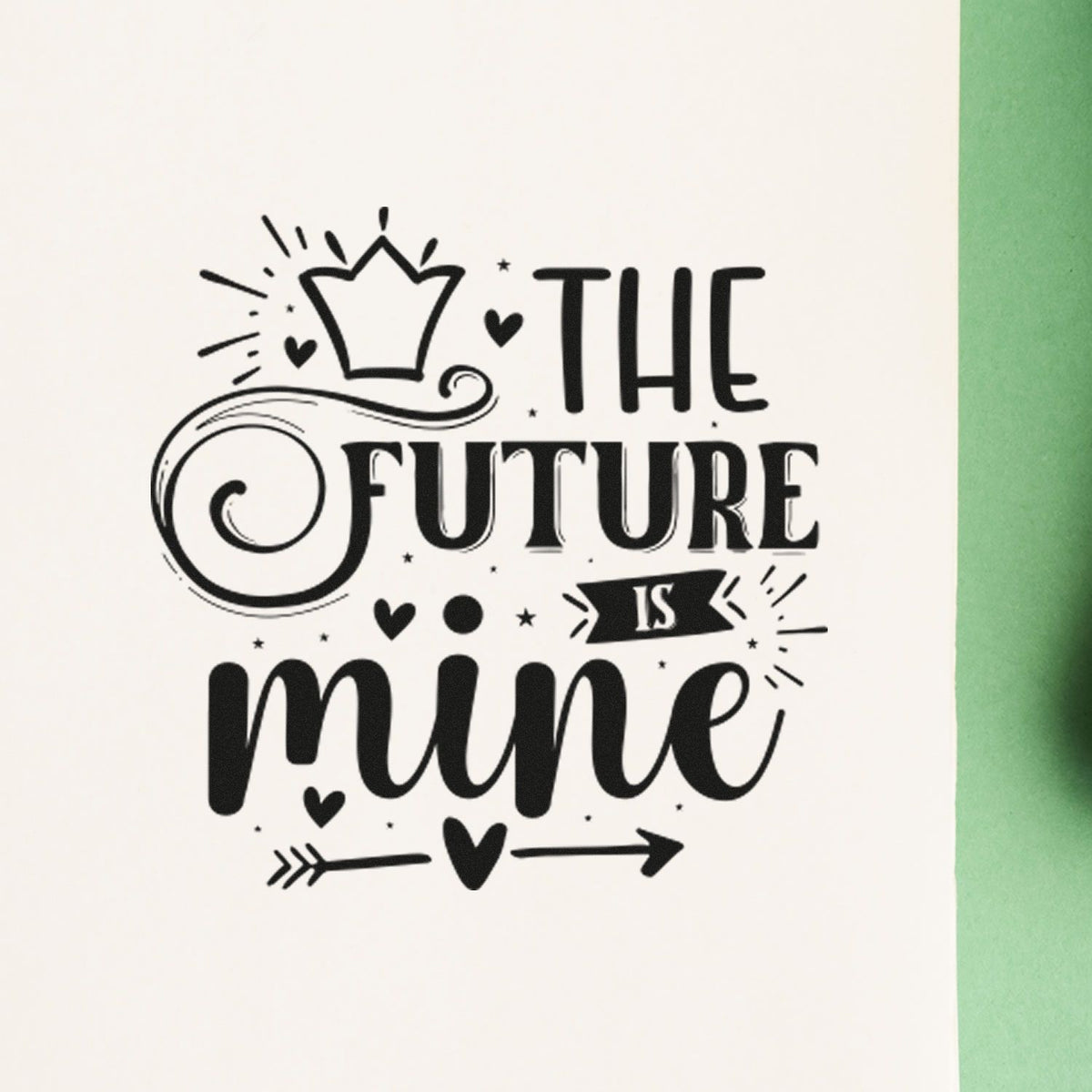 Inspirational rubber stamp design reading The Future Is Mine with hearts, crown, and arrow accents.