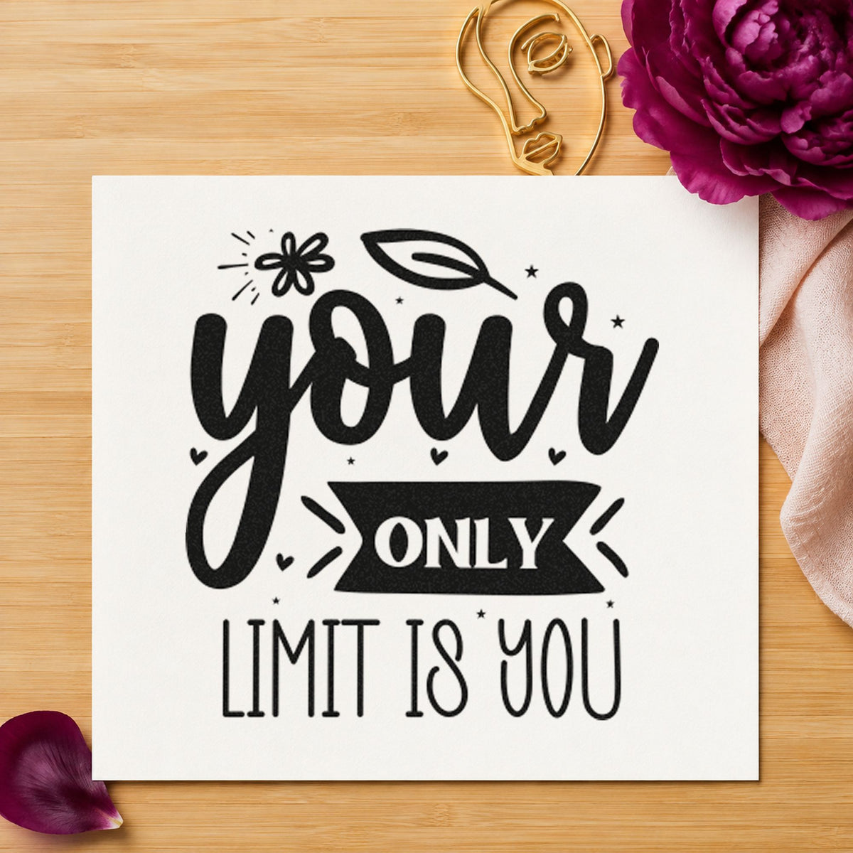 Your Only Limit Is You rubber stamp printed in black ink, ready for flower leaf cards and similar paper crafts.