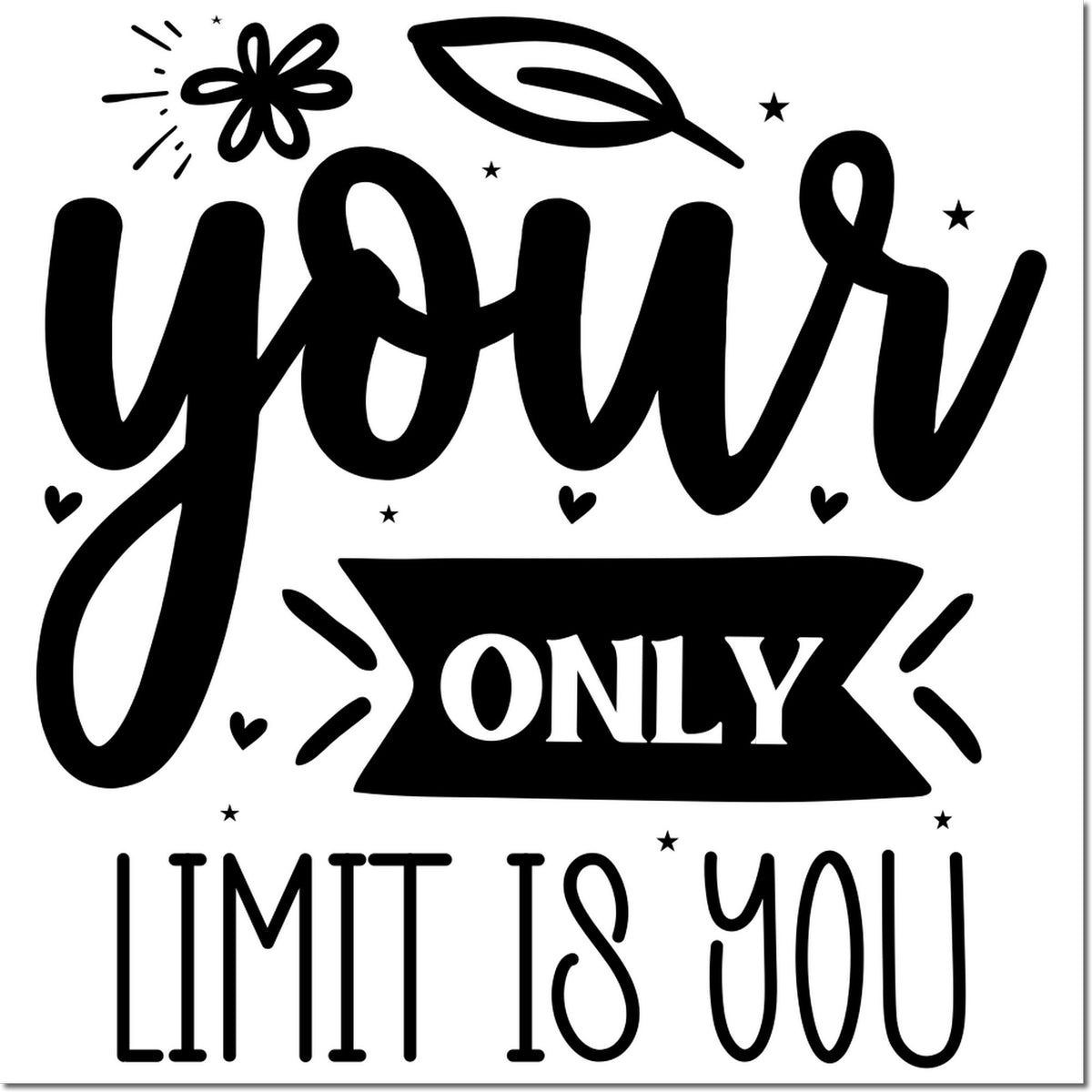 Inspirational rubber stamp design reading Your only limit is you with stars, hearts, and floral accents for motivation.
