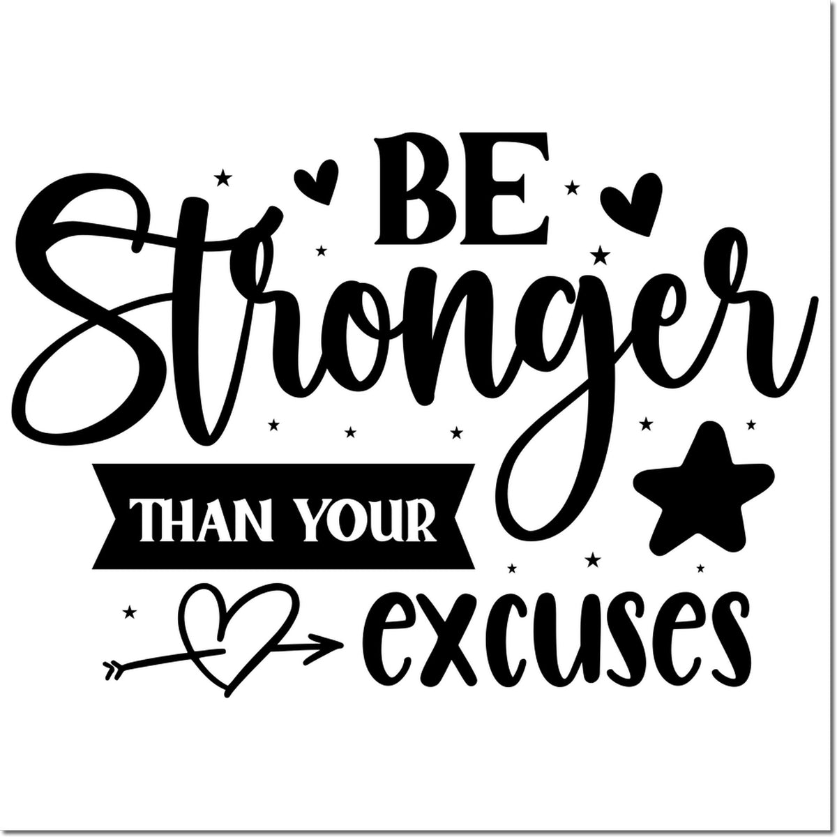 Motivational rubber stamp design with Be Stronger Than Your Excuses quote for uplifting crafts and planners.