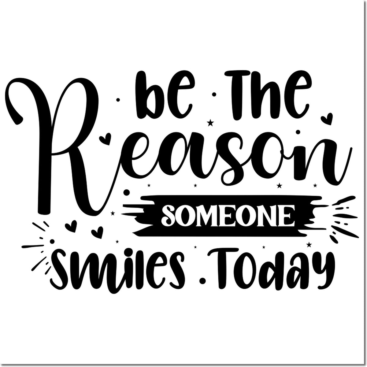 Motivational rubber stamp design reading Be the reason someone smiles today with decorative lettering.