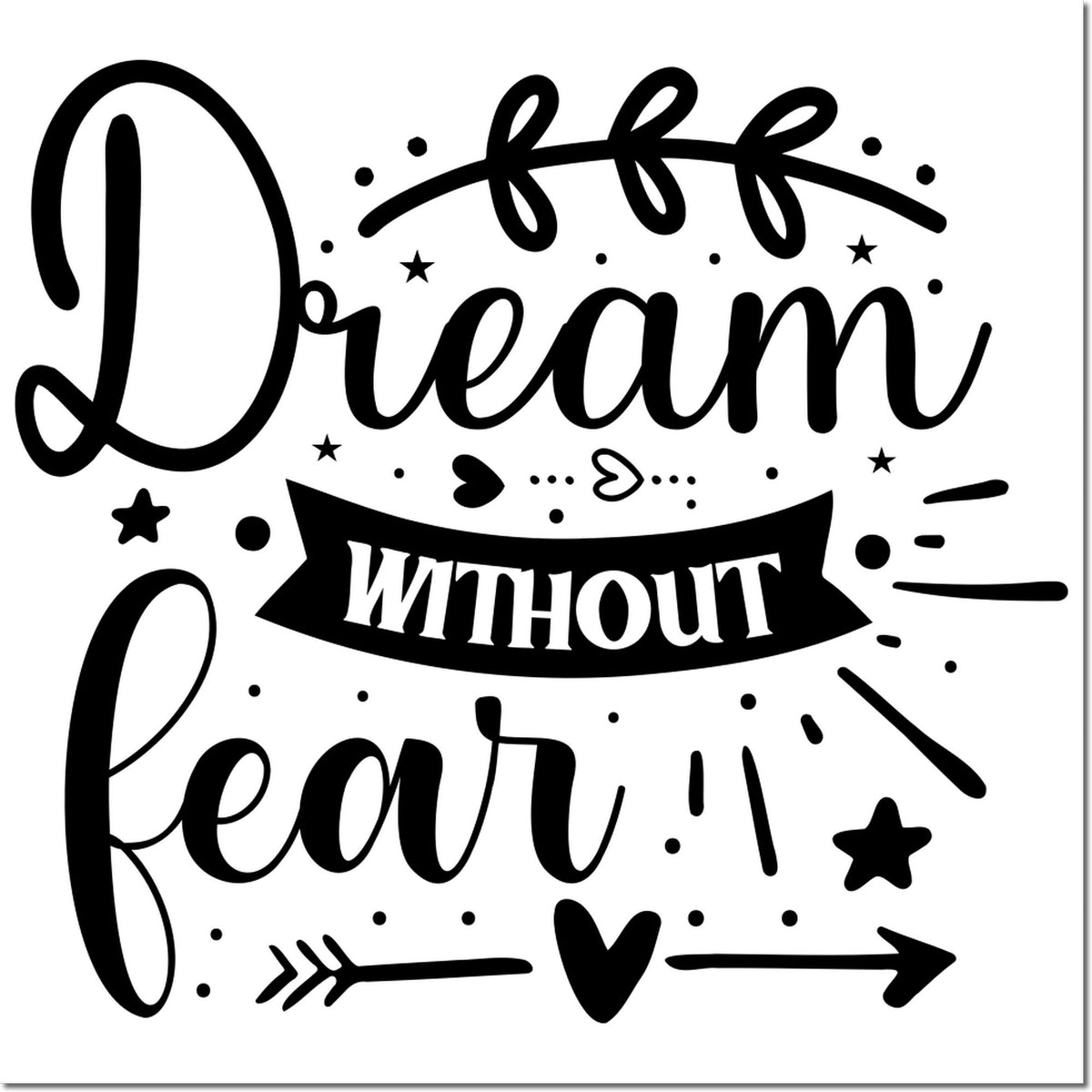 Decorative rubber stamp design with Dream without fear inspirational quote, stars, hearts, and playful arrow accents.