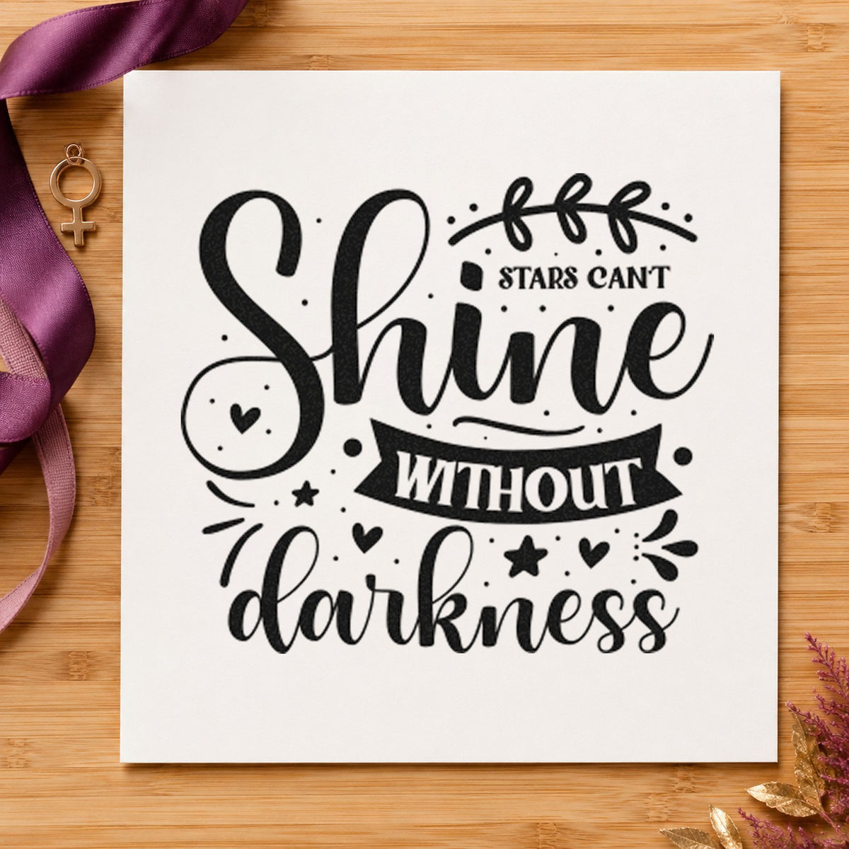 Stars Can't Shine Without Darkness Wood Handle Stamp in use 4