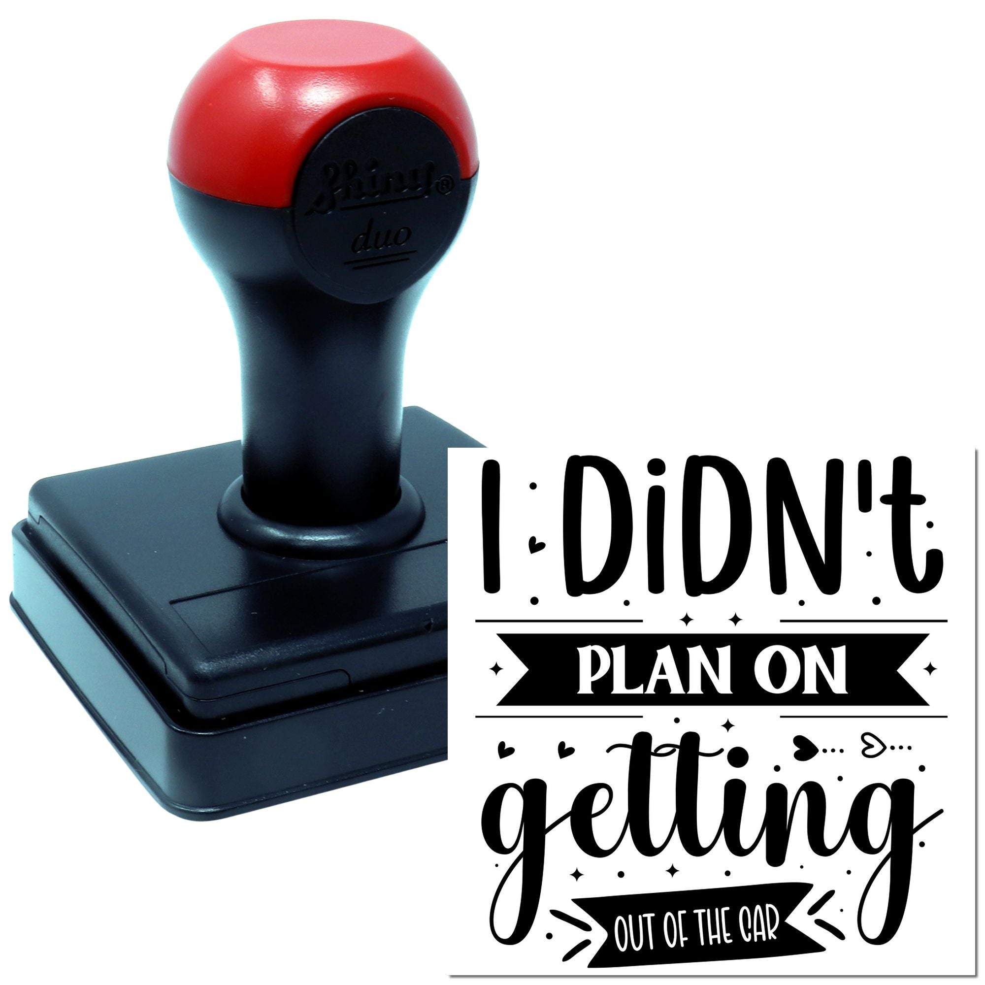 Self-inking rubber stamp featuring I didnt plan on getting out of the car for planners, journaling, and crafty humor.