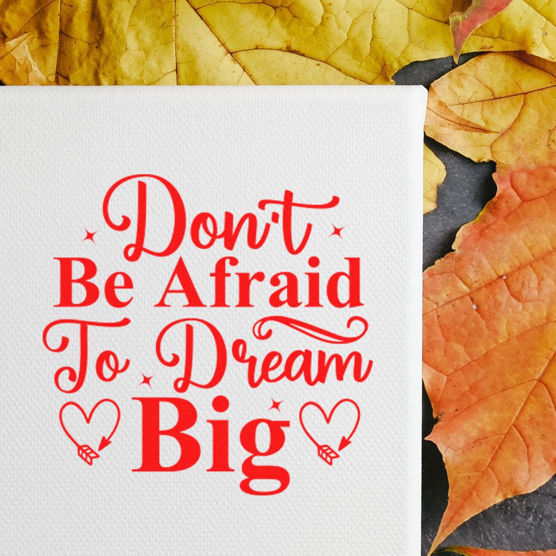 Inspirational rubber stamp design reading Dont Be Afraid to Dream Big for handmade cards and journaling.