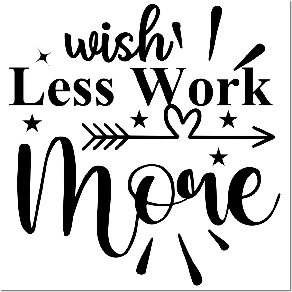 Funny custom rubber stamp design reading Wish! Less Work, More Me with heart, stars, and arrow accents.