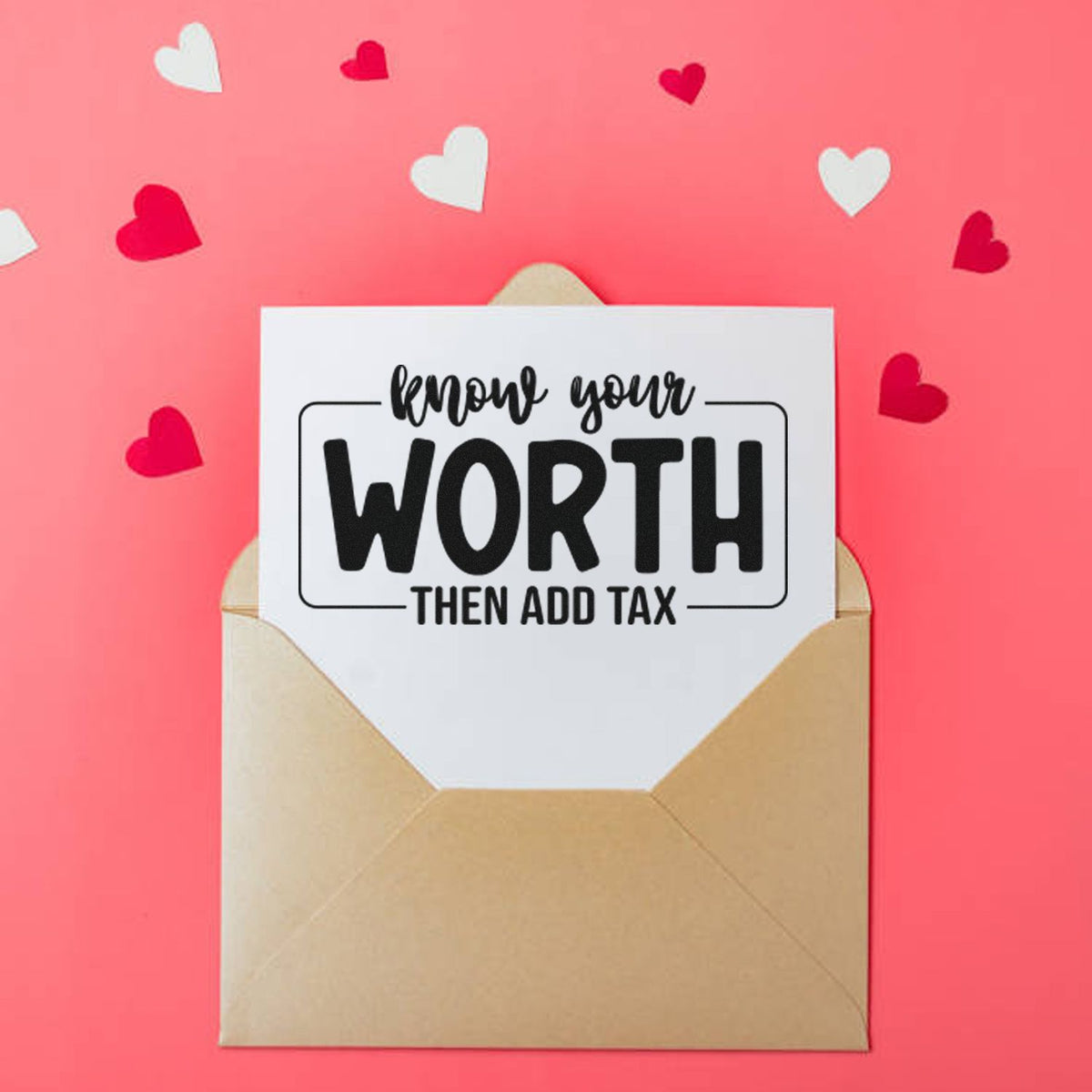 Know your worth then add tax rubber stamp design for cards and envelopes, with heart accents on pink background.