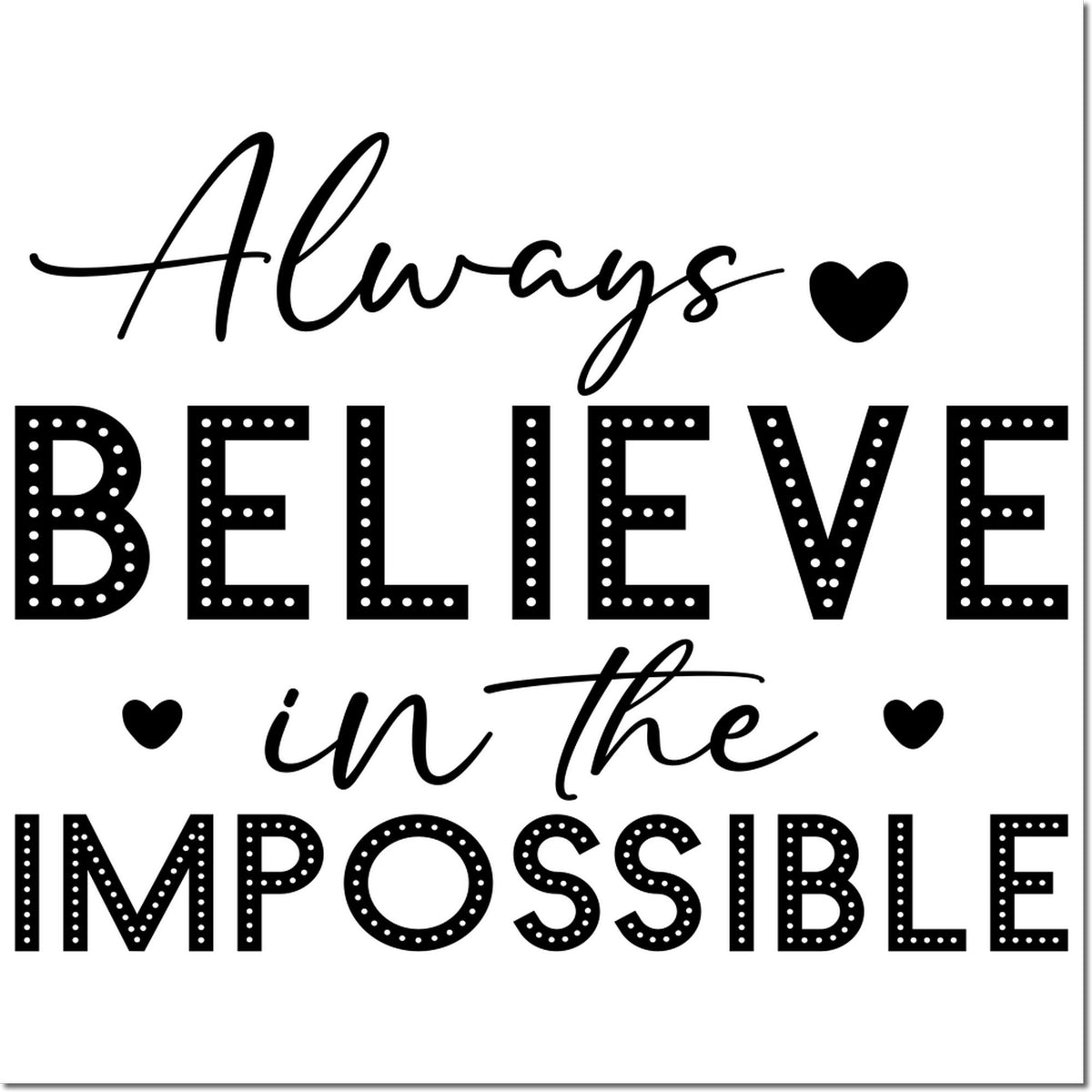 Motivational rubber stamp design with quote Always believe in the impossible and heart accents.