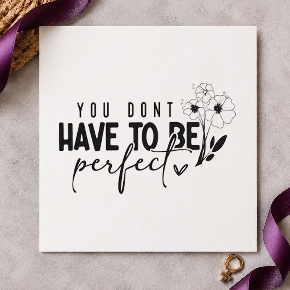 Don't Have To Be Perfect rubber stamp printed in black ink, ready for sow plan sheet and similar paper crafts.