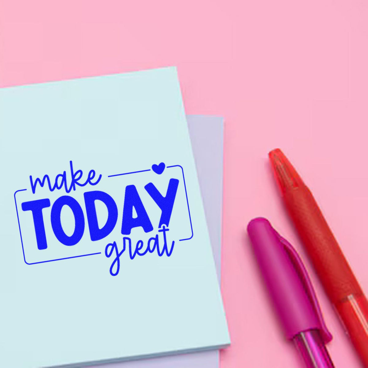 Inspirational rubber stamp reading make TODAY great on a note card with colorful pens and pink background.