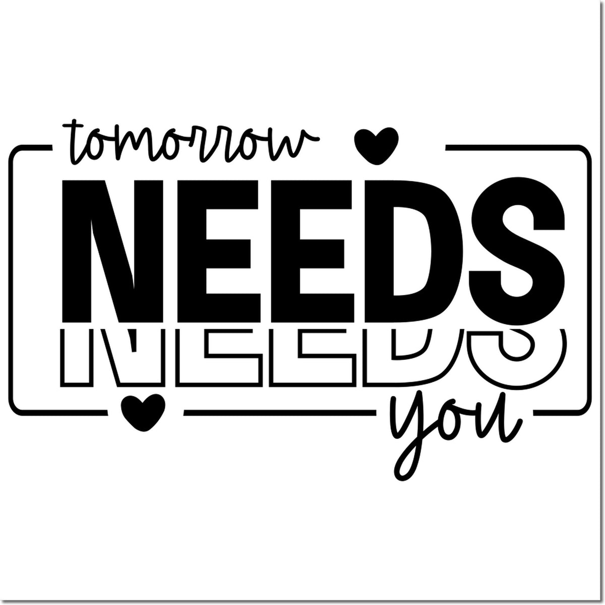 Motivational rubber stamp design with Tomorrow Needs You and hearts, perfect for uplifting cards, planners, and journaling.