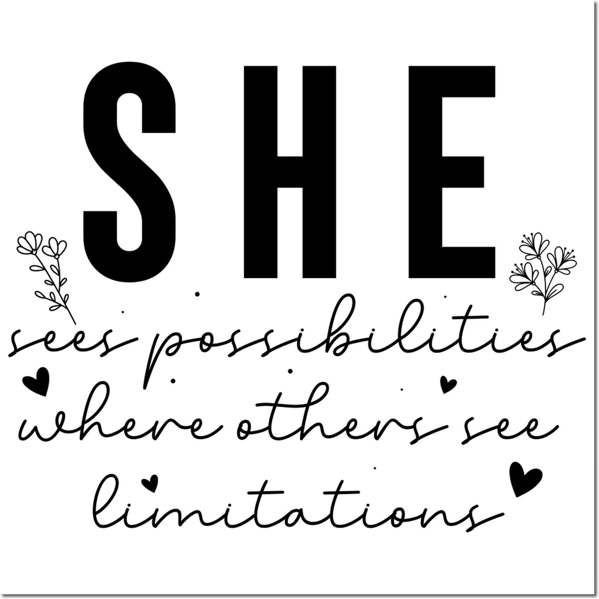 Inspirational rubber stamp design reading She sees possibilities where others see limitations with floral accents.