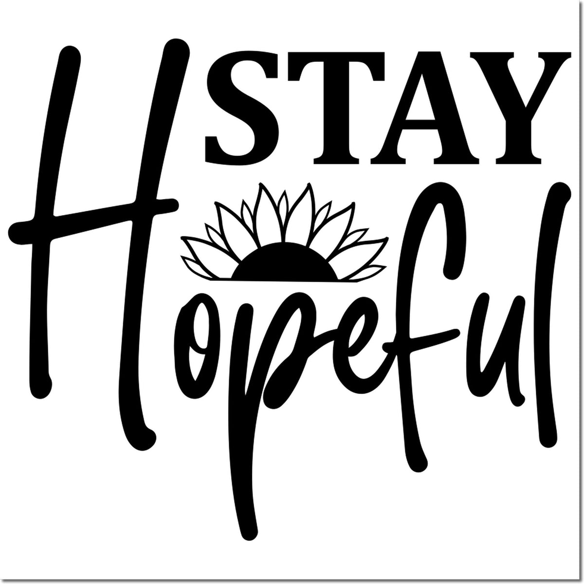 Stay Hopeful sunflower rubber stamp design for uplifting crafts, journals, and handmade cards
