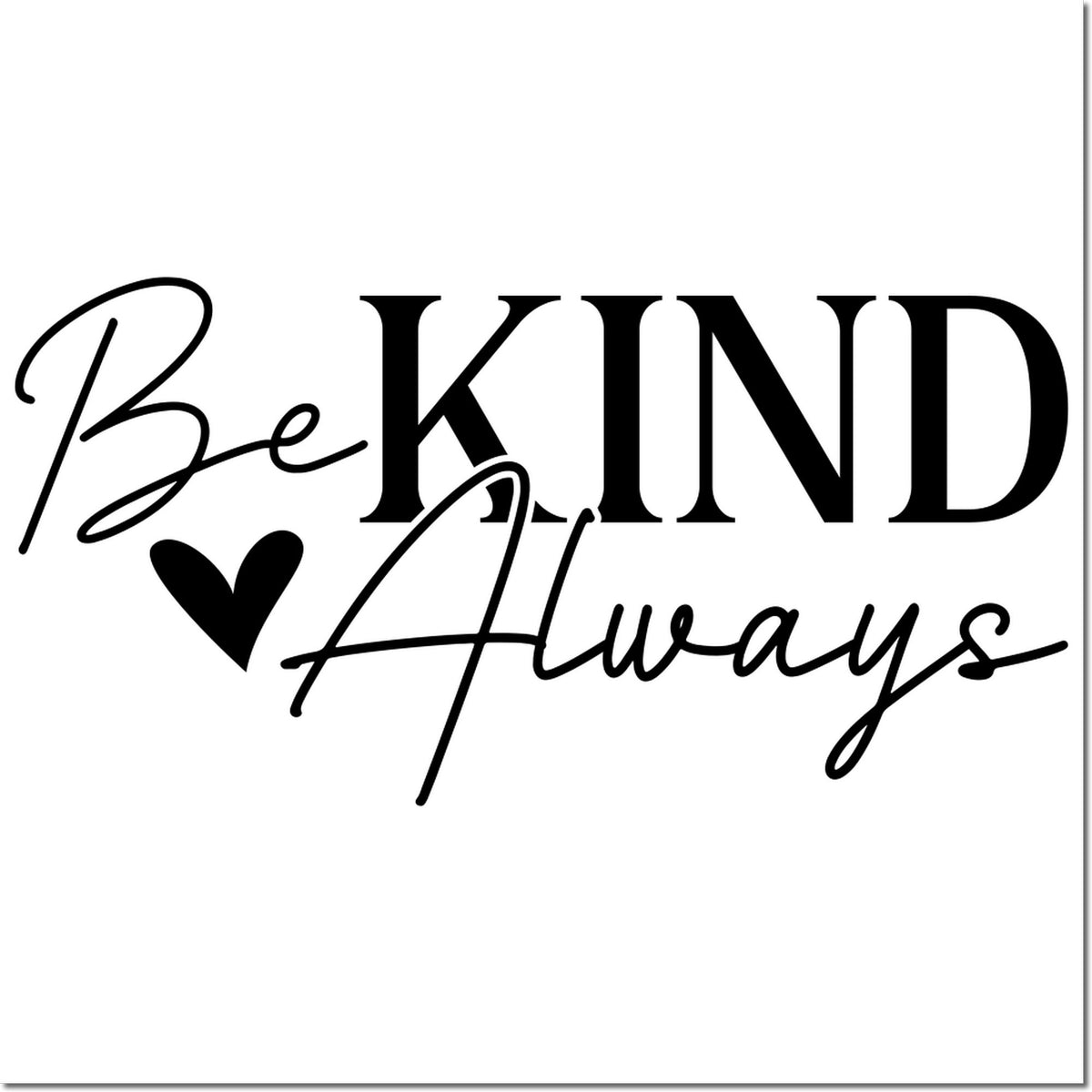 Be Kind Always rubber stamp design with heart, elegant script, ideal for uplifting crafts, cards, and handmade gifts.