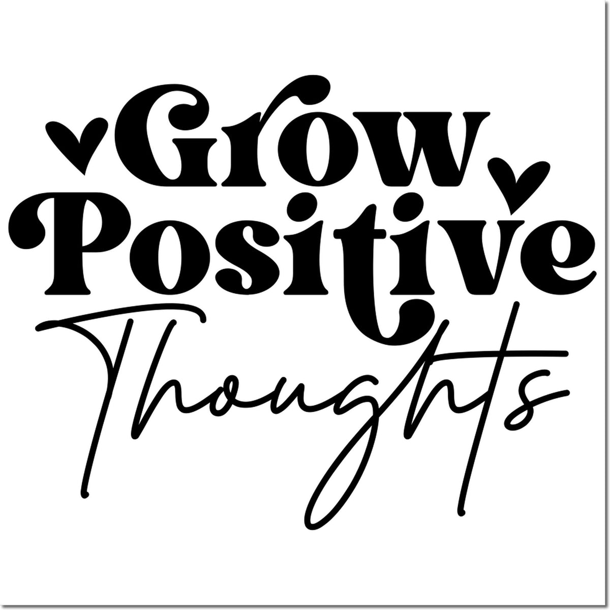 Grow Positive Thoughts inspirational rubber stamp design with hearts
