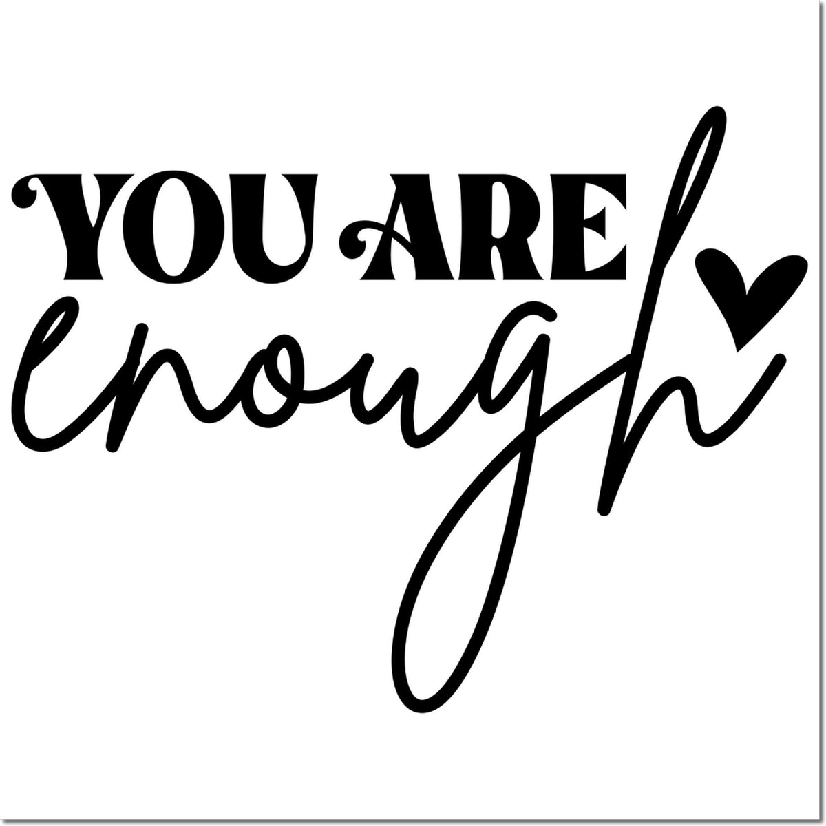 You Are Enough rubber stamp design with heart, a motivational self-love quote for cards, journaling, and crafts.
