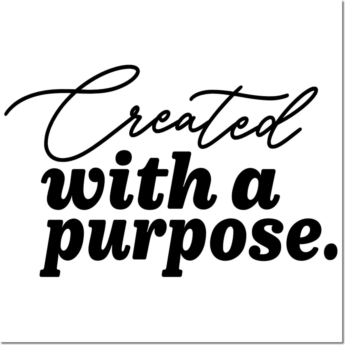 Custom rubber stamp design with "Created with a purpose" in bold script and block lettering for products and packaging.