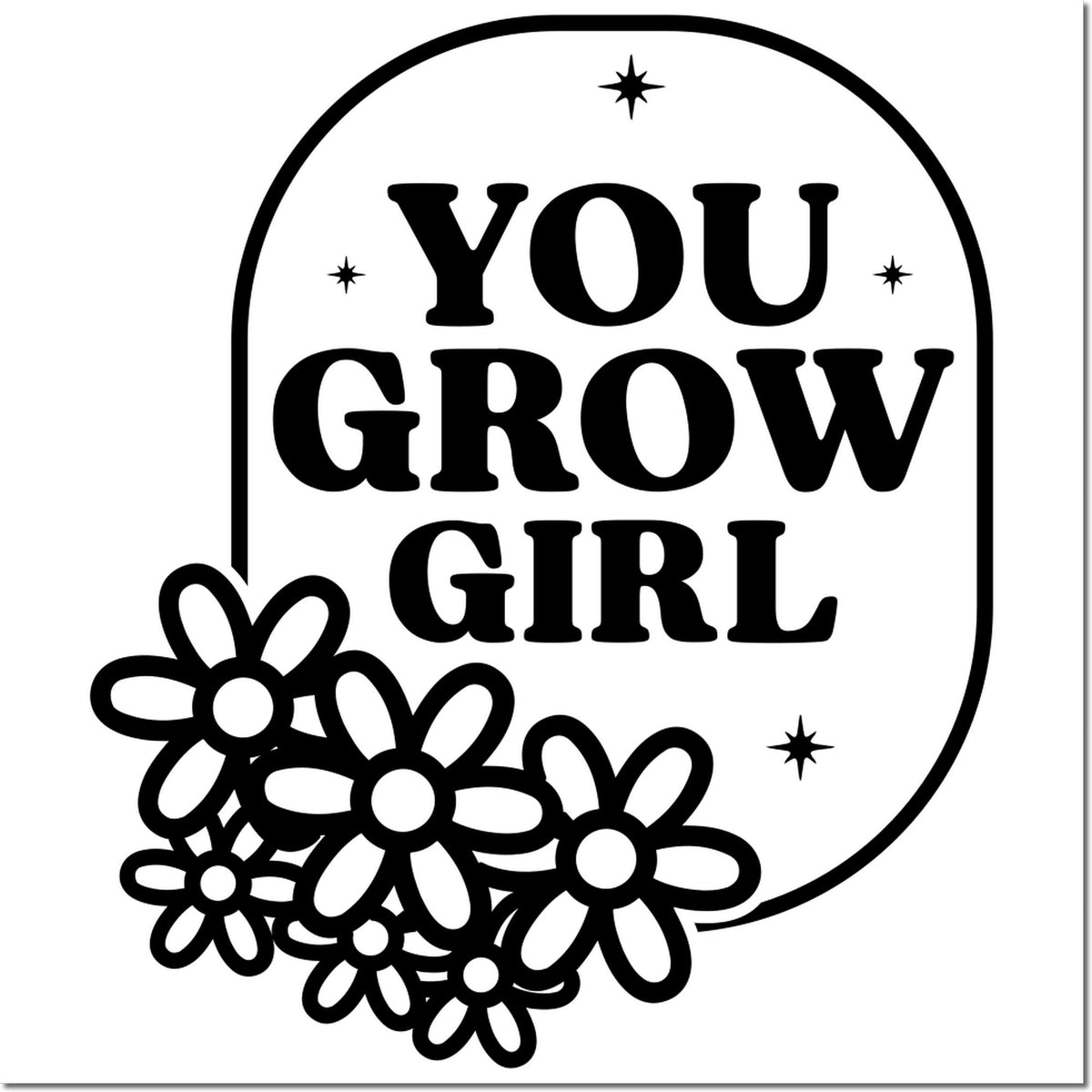 You Grow Girl rubber stamp design with floral accents, perfect for encouragement cards, planners, and DIY craft projects.