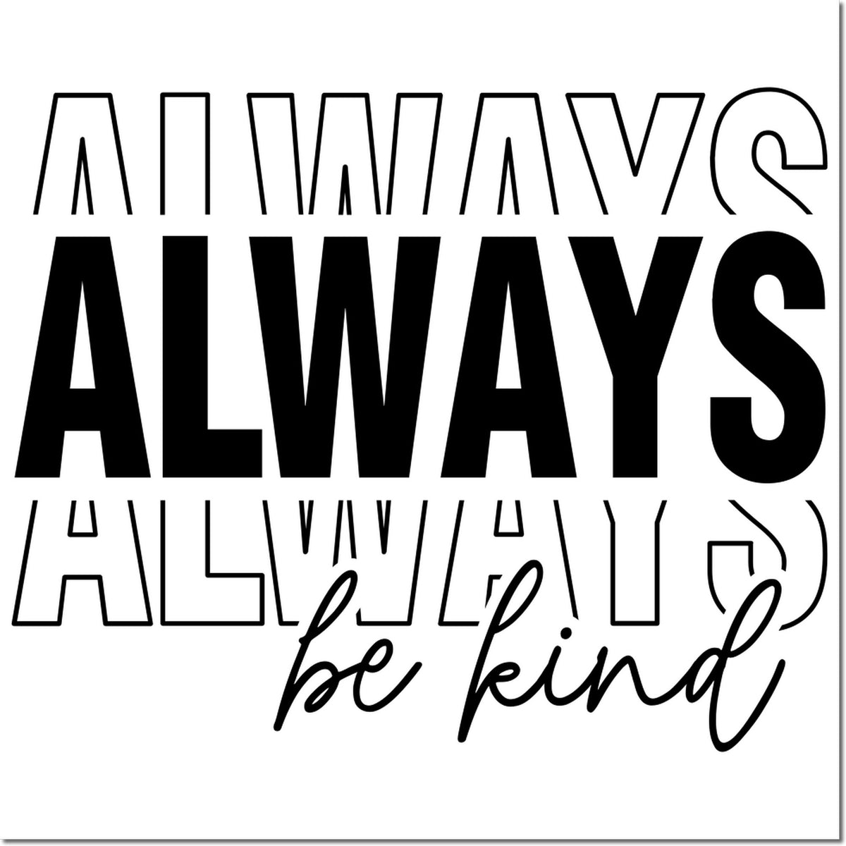 Always always always be kind rubber stamp design in bold black typography with script lettering on a white background.