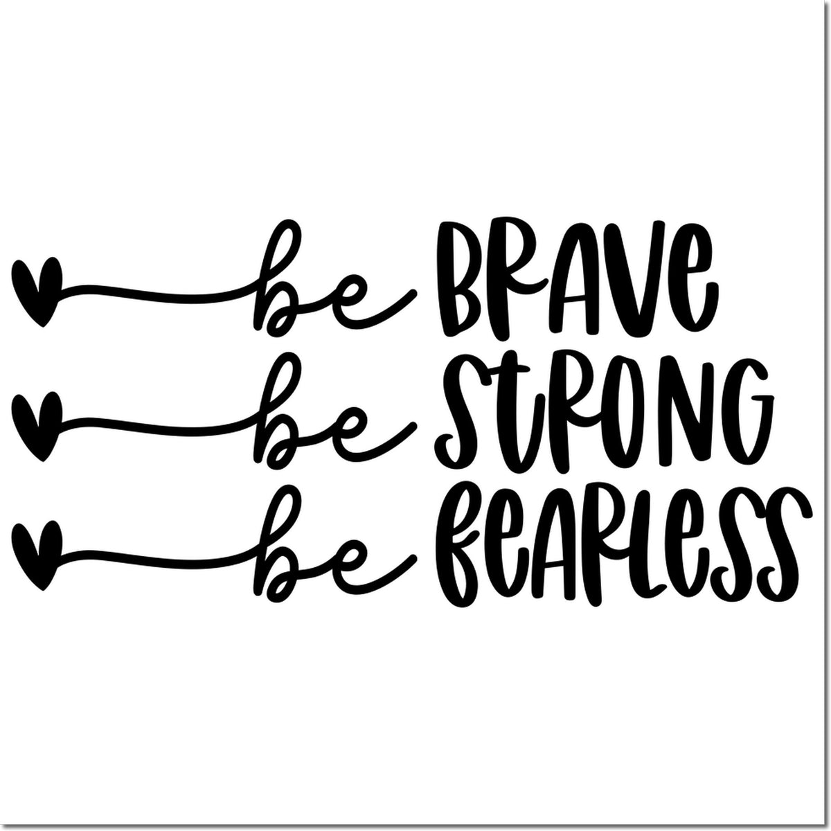 Be brave, be strong, be fearless rubber stamp design with heart arrows for motivational crafts and DIY projects.