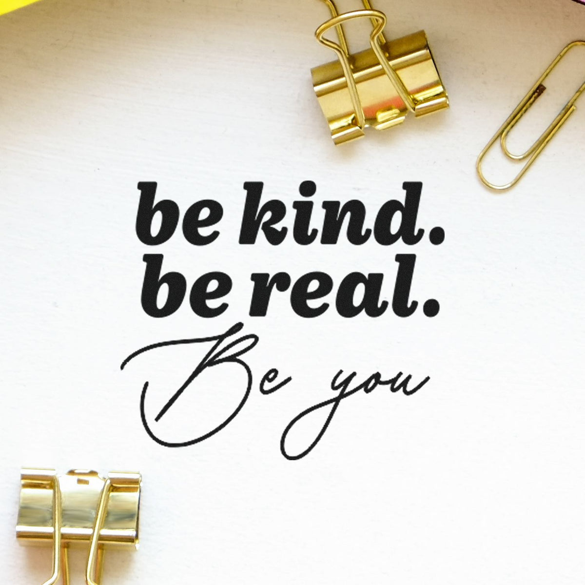 Inspirational rubber stamp quote reading be kind. be real. Be you for journaling, planners, and handmade crafts.