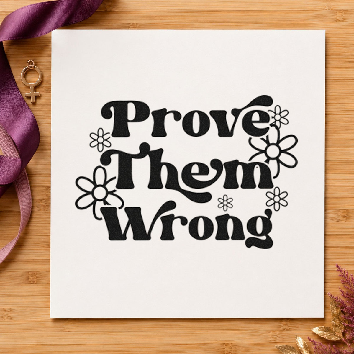 Prove Them Wrong Daisies Pre-Inked Stamp – PSI in use 9