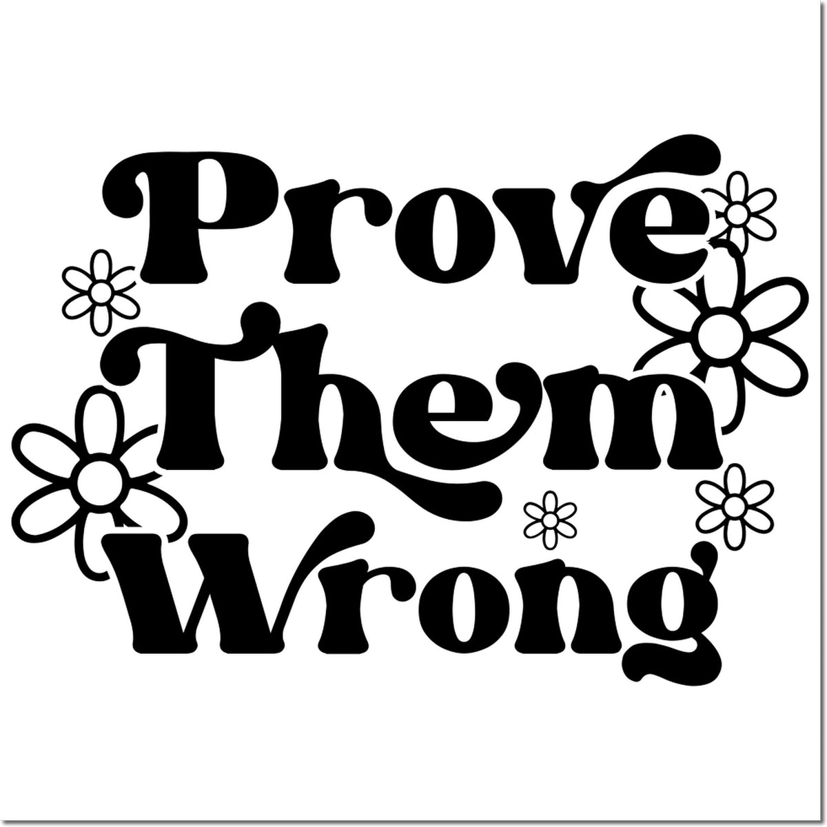 Prove Them Wrong rubber stamp design with retro floral lettering for motivational crafts, DIY cards, and custom stamping.