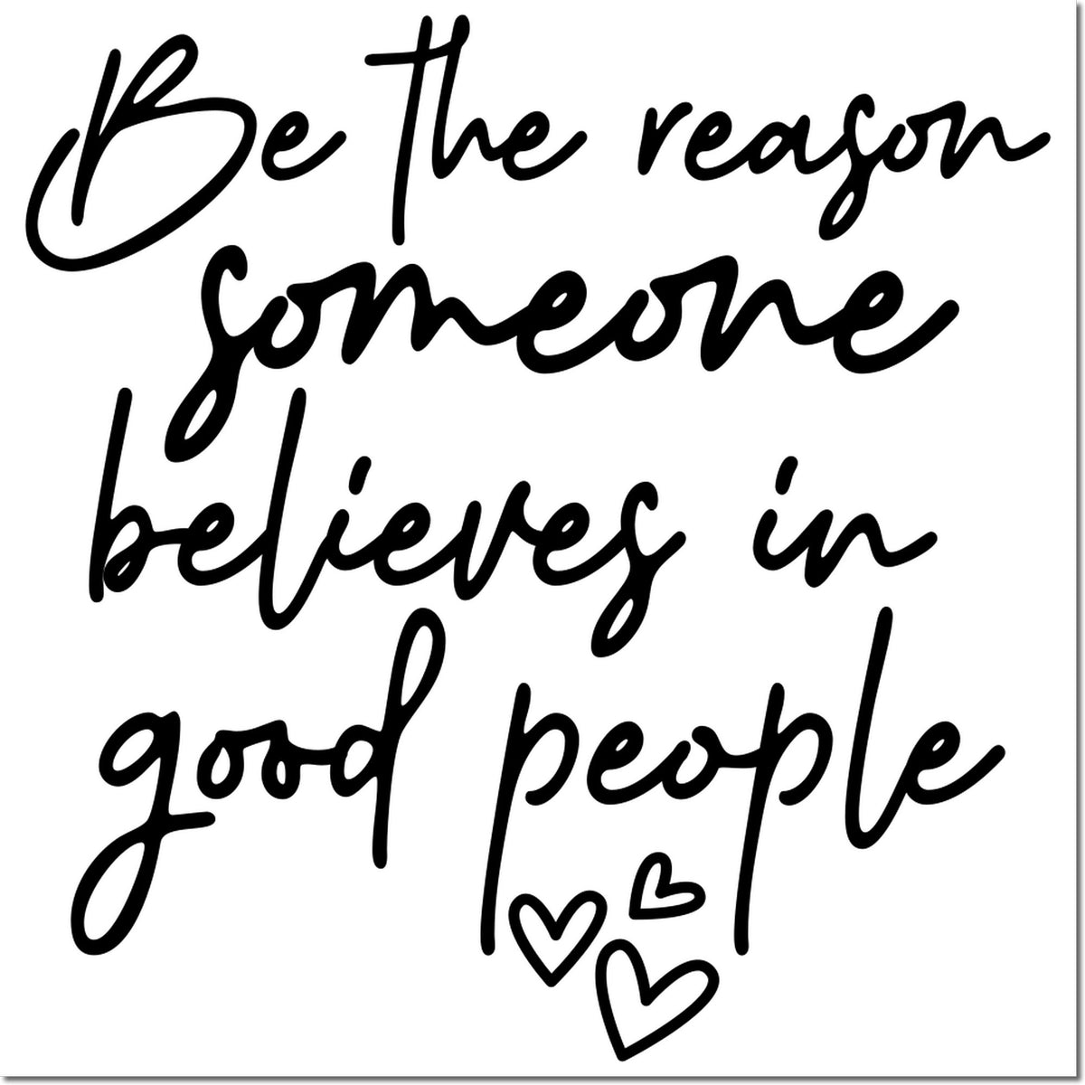 Inspirational rubber stamp design reading Be the reason someone believes in good people with heart accents.