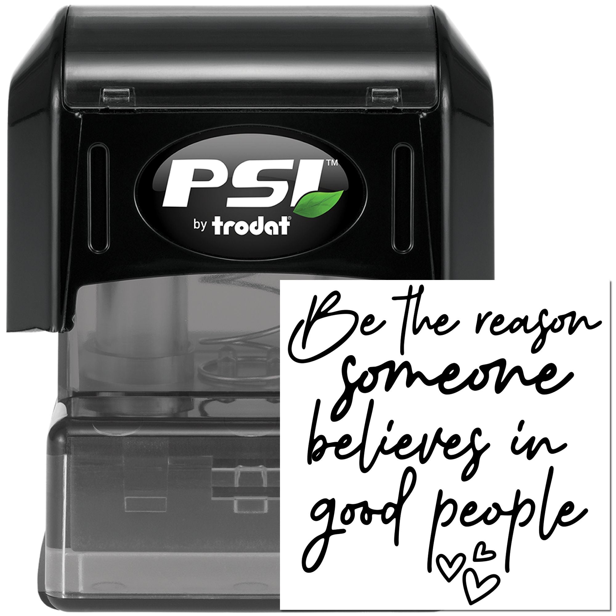 PSI by Trodat self-inking rubber stamp with inspirational message, Be the reason someone believes in good people, and heart accents.