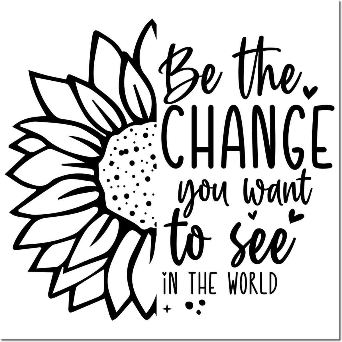 Sunflower quote rubber stamp design with Be the change you want to see in the world inspirational motivational craft stamp