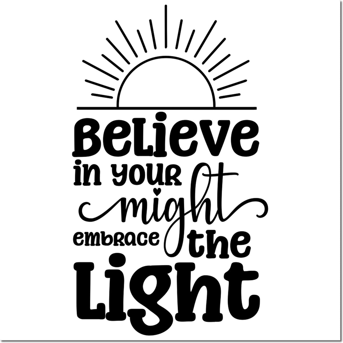 Inspirational rubber stamp design with sunrise and Believe in your might, embrace the light quote.
