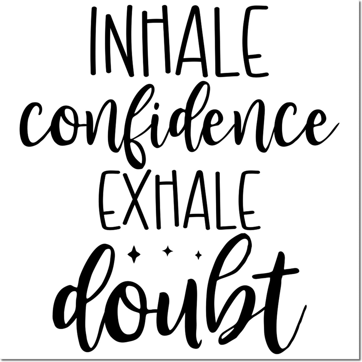 Inspirational rubber stamp design reading Inhale confidence, exhale doubt in bold handwritten lettering.