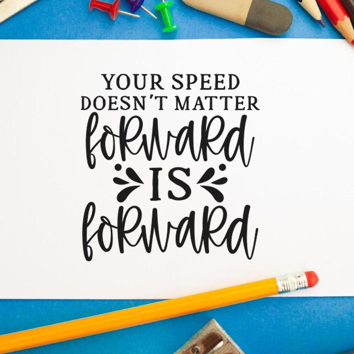Motivational rubber stamp quote: Your speed doesnt matter, forward is forward for classroom, planner, or craft use.