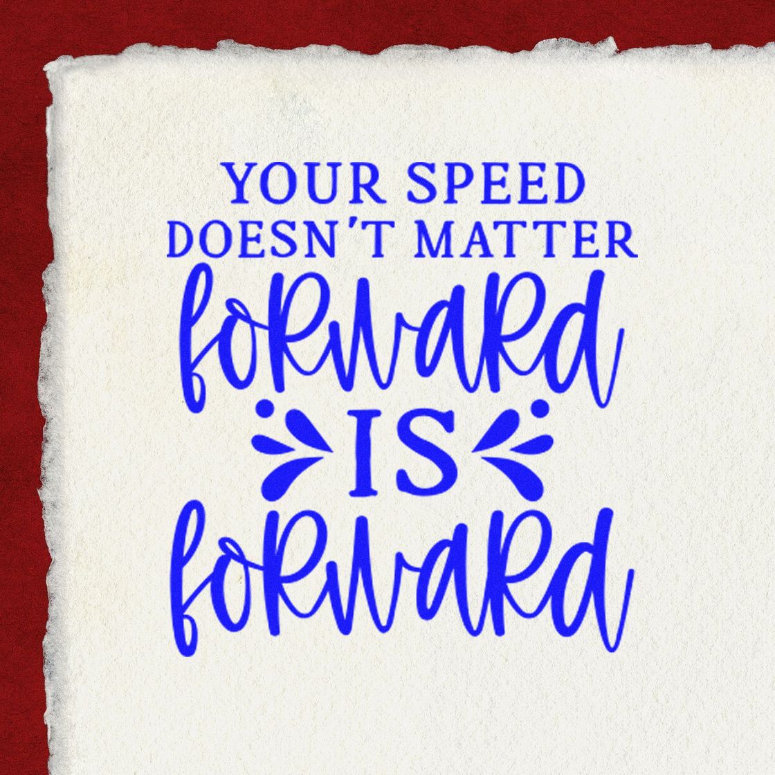 Motivational rubber stamp design reading Your speed doesnt matter, forward is forward in blue lettering.