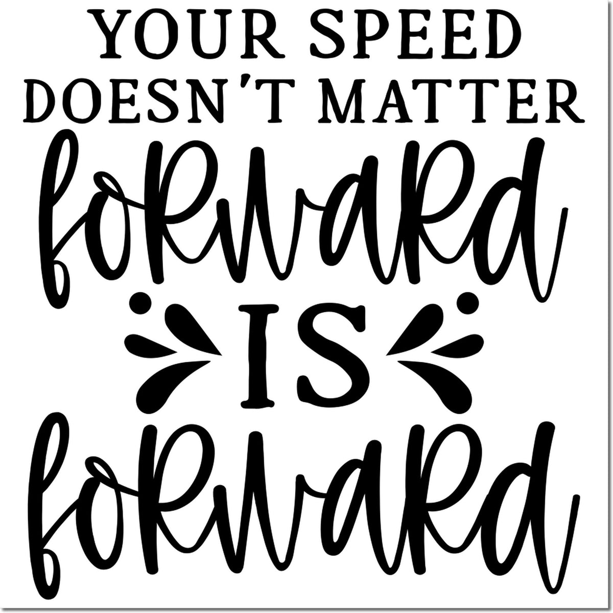 Custom rubber stamp with motivational quote: Your speed doesnt matter, forward is forward.