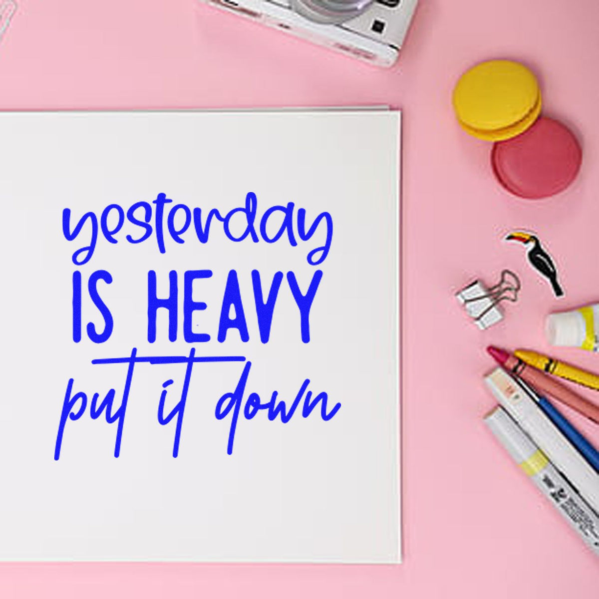 Rubber stamp with motivational quote, Yesterday is heavy, put it down, for journaling, planners, and scrapbooking.