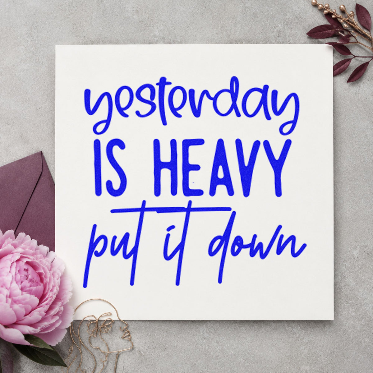 Yesterday Is Heavy Quote craft stamp in blue ink on cardstock, an easy option for bench blanket printing.